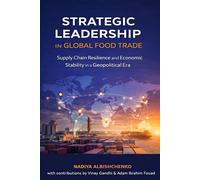Strategic Leadership in Global Food Trade: Supply Chain Resilience and Economic Stability in a Geopolitical Era