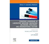 Strategic Leadership in Laboratory Medicine: Navigating Belonging, Resilience, and Organizational Culture, An Issue of the Clinics in Laboratory ... (The Clinics: Internal Medicine, Volume 45-3)