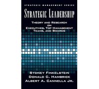 Strategic Leadership: Theory and Research on Executives, Top Management Teams, and Boards (Strategic Management Series)