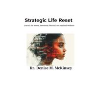 Strategic Life Reset: Journey for Mental, Emotional, Physical, and Spiritual Wellness
