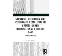 Strategic Litigation and Corporate Complicity in Crimes Under International Law: A TWAIL Analysis