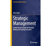 Strategic Management: Fundamental Concepts for Decision Making and Strategy Execution (Classroom Companion: Business)