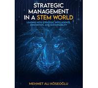 Strategic Management in a STEM World: Leading with Strategic Intelligence, Innovation and Sustainability