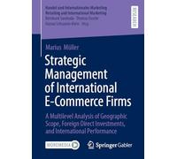 Strategic Management of International E-Commerce Firms: A Multilevel Analysis of Geographic Scope, Foreign Direct Investments, and International Performance