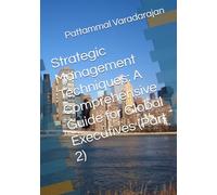 Strategic Management Techniques: A Comprehensive Guide for Global Executives (Part 2) (Leadership Management)