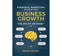 Strategic Marketing Systems for Business Growth: The Uplift Method™