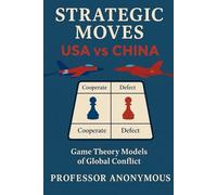 Strategic Moves: USA vs China: Game Theory Models of Global Conflict
