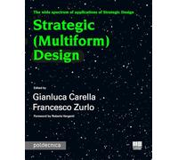 Strategic (Multiform) Design. The wide spectrum of applications of Strategic Design (Politecnica)