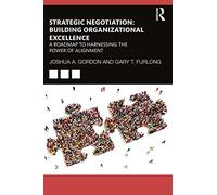 Strategic Negotiation: Building Organizational Excellence: Building Organizational Excellence: A Roadmap to Harnessing The Power of Alignment