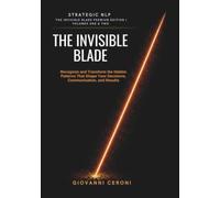 Strategic NLP - The Invisible Blade Premium Edition | Volumes One & Two: Recognize and Transform the Hidden Patterns That Shape Your Decisions, ... Invisible Blade Method™- Strategic Coaching)