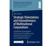 Strategic Orientations and Innovativeness of Multinational Corporations: A Multilevel Investigation of Consumer Perceptions and Behavioral Intentions ... Retailing and International Marketing)
