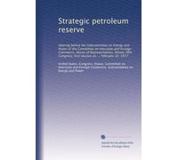 Strategic petroleum reserve: Hearing before the Subcommittee on Energy and Power of the Committee on Interstate and Foreign Commerce, House of ... first session on ... February 16, 1977