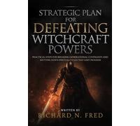Strategic Plan for Defeating Witchcraft Powers: Practical steps for breaking generational covenants and shutting down spiritual cycles that limit ... Your Destiny Through Spiritual Authority)