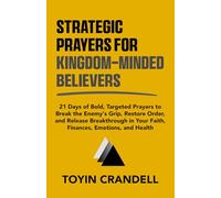 Strategic Prayers for Kingdom-Minded Believers: 21 Days of Bold, Targeted Prayers to Break the Enemy’s Grip, Restore Order, and Release Breakthrough ... Faith, Family, Finances, Emotions, and Health