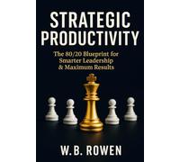 STRATEGIC PRODUCTIVITY: The Efficiency Playbook: 80/20 Strategies (The Modern Manager’s Toolkit)