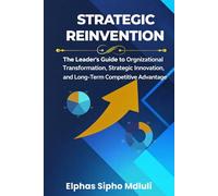 Strategic Reinvention: The Leader’s Guide to Organizational Transformation and Long-Term Competitive Strategy (Business Systems Blueprint Series)