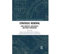 Strategic Renewal: Core Concepts, Antecedents, and Micro Foundations (Routledge Studies in Innovation, Organizations and Technology)