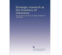 Strategic research at the frontiers of chemistry: The Chemistry Division of Argonne National Laboratory: Volume 1