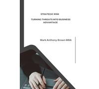 Strategic Risk: Turning Threats into Business Advantage (IT Insight: Mastering Management and Security)