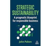Strategic Sustainability: A Pragmatic Blueprint for Responsible Business