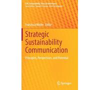 Strategic Sustainability Communication: Principles, Perspectives, and Potential (CSR, Sustainability, Ethics & Governance)