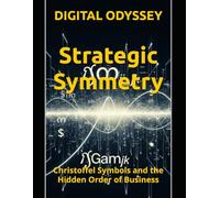 Strategic Symmetry: Christoffel Symbols and the Hidden Order of Business (The Modern Leader Series)