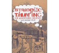 Strategic Thinking for Advertising Creatives /anglais: 11 Essential Steps to Creativity