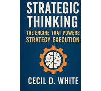 Strategic Thinking: The Engine That Powers Strategy Execution (The Strategy Execution Series for Business Leaders)