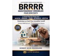STRATÉGIE BRRRR IMMOBILIER: Le Guide Étape par Étape pour Acheter, Rénover, Louer, Refinancer et Répéter afin de Générer un Cash Flow Immobilier ... des Revenus Locatifs, Créer du Cash Flow)