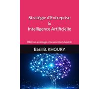 Stratégie d’Entreprise & Intelligence Artificielle: Bâtir un avantage concurrentiel durable