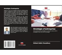 Stratégie d'entreprise: Une analyse de la stratégie, la mise en ¿uvre de la stratégie et les choix de la stratégie