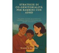STRATEGIE DI CO-GENITORIALITÀ PER BAMBINI CON ADHD: Una guida essenziale per promuovere l'intelligenza emotiva e il benessere nelle famiglie neurodiverse