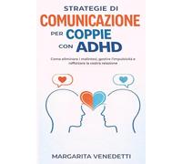 Strategie di comunicazione per coppie con ADHD: Come eliminare i malintesi, gestire l'impulsività e rafforzare la vostra relazione