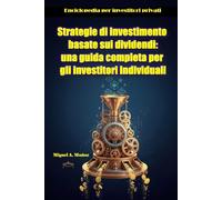 Strategie di investimento basate sui dividendi: una guida completa per gli investitori individuali (Enciclopedia per investitori privati)