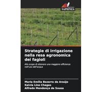 Strategie di irrigazione nella resa agronomica dei fagioli: Allo scopo di ottenere una maggiore efficienza nell'uso dell'acqua