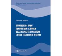 Strategie di Open Innovation: il ruolo delle capacità dinamiche e delle tecnologie digitali (Studi economico-aziendali E. Giannessi)