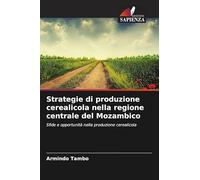 Strategie di produzione cerealicola nella regione centrale del Mozambico: Sfide e opportunità nella produzione cerealicola