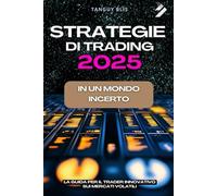 Strategie di trading in un mondo incerto: La guida per il trader innovativo sui mercati volatili