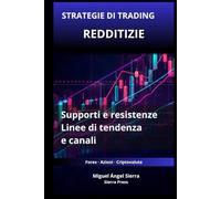 Strategie di Trading Redditizie con Supporti e Resistenze: Come utilizzare linee di tendenza e canali per individuare opportunità ad alta probabilità: ... - Finanza - Investimenti - Trading e Borsa)