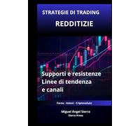 Strategie di Trading Redditizie con Supporti e Resistenze: Come utilizzare linee di tendenza e canali per individuare opportunità ad alta probabilità ... - Finanza - Investimenti - Trading e Borsa)