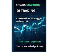 Strategie di Trading Redditizie: Guida pratica con sistemi comprovati per operare su azioni, Forex e criptovalute con gestione del rischio e ... - Finanza - Investimenti - Trading e Borsa)