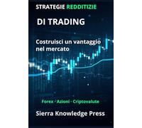 Strategie di Trading Redditizie: Guida pratica con sistemi comprovati per operare su azioni, Forex e criptovalute con gestione del rischio e ... - Finanza - Investimenti - Trading e Borsa)