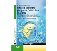 Strategie e strumenti per guidare l'innovazione in azienda. Big data e intelligenza artificiale al servizio del modello di business: metodi, roadmap e checklist (Management Tools)