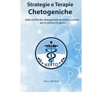Strategie e Terapie Chetogeniche: dalla VLCKD alle chetogeniche classiche e cicliche per la clinica e lo sport