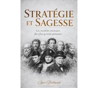 Stratégie et Sagesse : Les modèles mentaux des plus grands penseurs