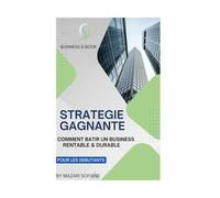 STRATEGIE GAGNANTE: Comment Bâtir un Business Rentable & Durable