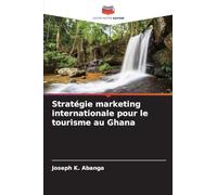 Stratégie marketing internationale pour le tourisme au Ghana