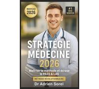 STRATÉGIE MÉDECINE 2026 : Maîtrise ta méthode et écrase le PASS & LAS: Plan d'attaque complet pour t'organiser, rester motivé et exploser ton classement
