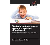 Strategie metapoznawcze uczniów w procesie alfabetyzacji: Refleksja na temat uczenia si¿ uczniów i nauczania nauczycieli