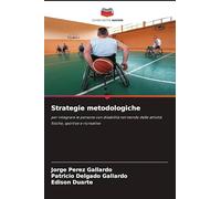 Strategie metodologiche: per integrare le persone con disabilità nel mondo delle attività fisiche, sportive e ricreative